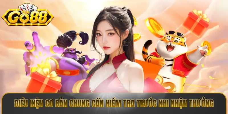 Điều kiện cơ bản chung cần kiểm tra trước khi nhận thưởng