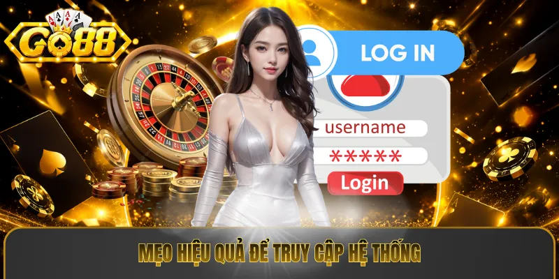 Mẹo hiệu quả để truy cập hệ thống 
